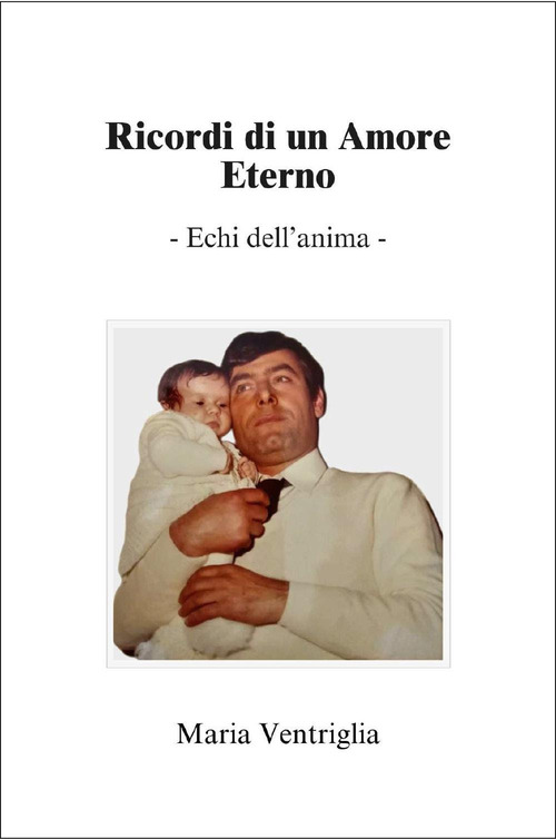 Ricordi di un amore eterno. Echi dell'anima