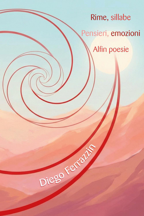 Rime, sillabe. Pensieri, emozioni. Alfin poesie