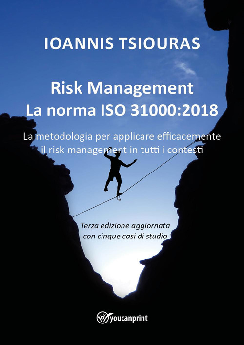Risk management. La norma ISO 31000:2018. La metodologia per applicare efficacemente il risk management in tutti i contesti