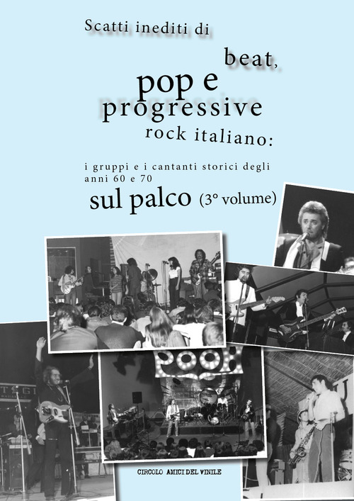 Scatti inediti di beat, pop e progressive rock italiano: i gruppi e i cantanti storici degli anni '60 e '70 sul palco