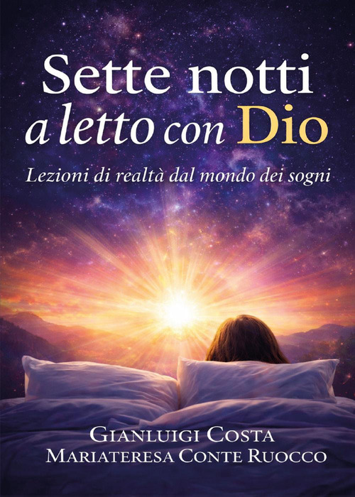 Sette notti a letto con Dio. Lezioni di realt&agrave; dal mondo dei sogni
