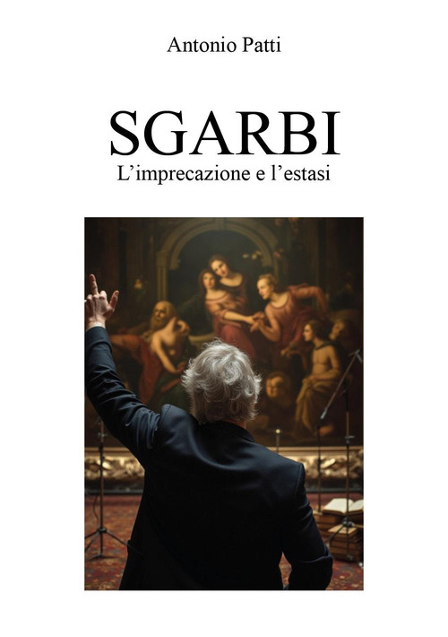 Sgarbi: l'imprecazione e l'estasi