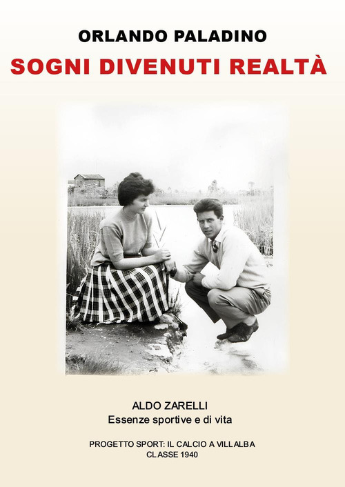 Sogni divenuti realt&agrave;. Aldo Zarelli. Essenze sportive e di vita
