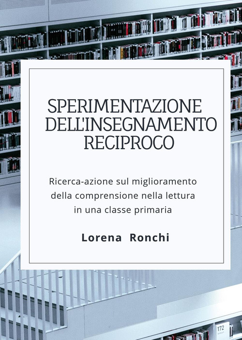 Sperimentazione dell'insegnamento reciproco. Ricerca-azione sul miglioramento della comprensione nella lettura in una classe primaria