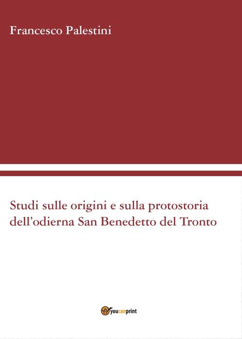 Studi sulle origini e sulla protostoria dell'odierna San Benedetto del Tronto
