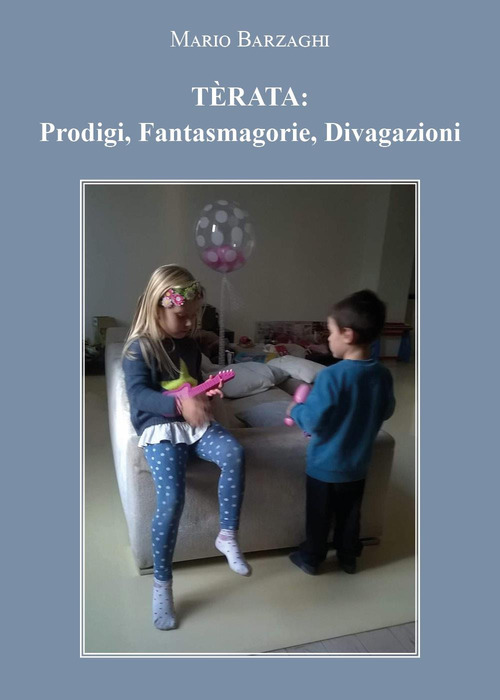T&egrave;rata: prodigi, fantasmagorie, divagazioni
