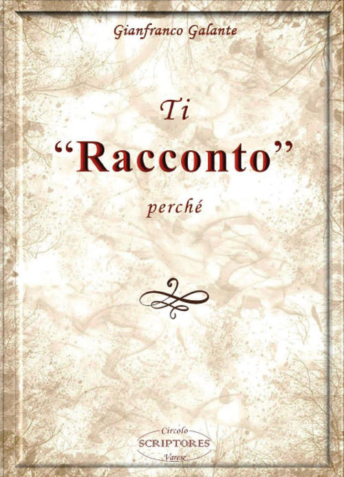 Ti &laquo;racconto&raquo; perch&eacute;
