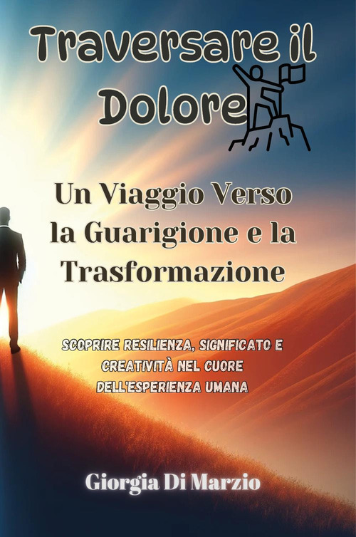 Traversare il dolore. Un viaggio verso la guarigione e la trasformazione