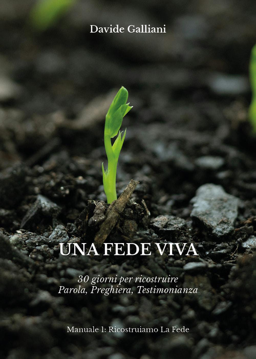 Una fede viva. 30 giorni per ricostruire parola, preghiera, testimonianza