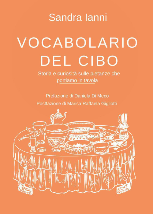 Vocabolario del cibo. Storia e curiosit&agrave; sulle pietanze che portiamo in tavola