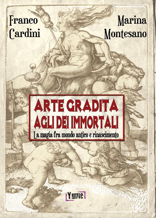 Arte gradita agli d&egrave;i immortali. La magia tra mondo antico e rinascimento