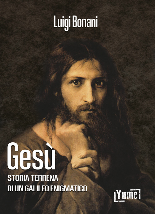 Ges&ugrave;. Storia terrena di un galileo enigmatico