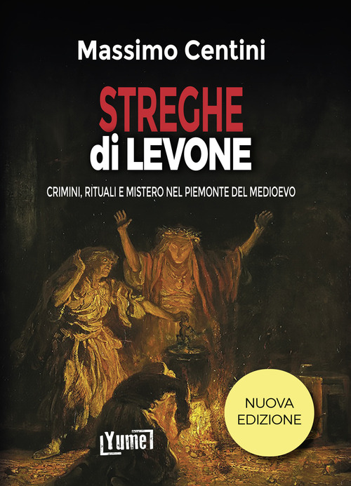 Streghe d&igrave; Levone. Crimini, rituali e mistero nel Piemonte del Medioevo
