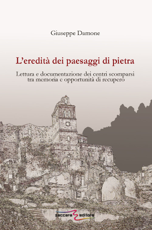 L'eredità dei paesaggi di pietra. Lettura e documentazione dei centri scomparsi tra memoria e opportunità di recupero