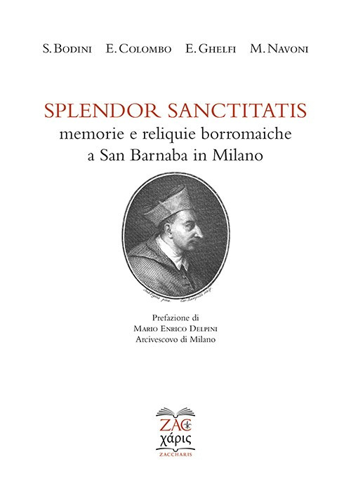 Splendor sanctitatis. Memorie e reliquie borromaiche a San Barnaba in Milano