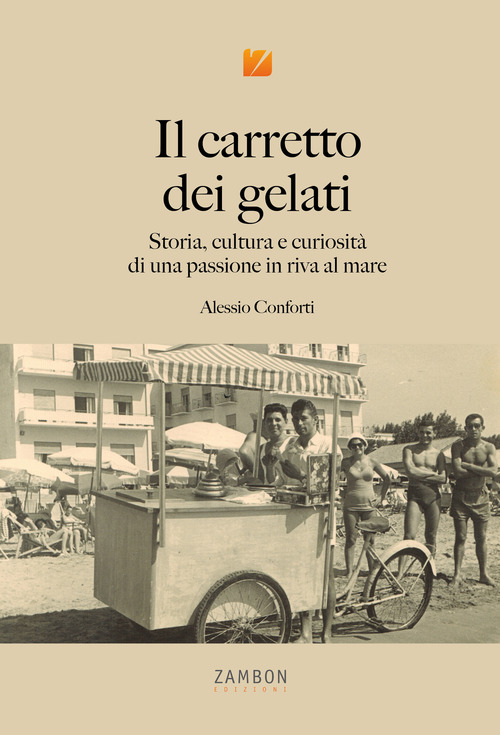 Il carretto dei gelati. Storia, cultura e curiosit&agrave; di una passione in riva al mare