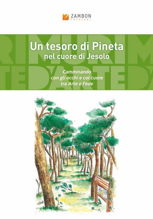 Un tesoro di Pineta nel cuore di Jesolo. Camminando con gli occhi e col cuore tra arte e fede