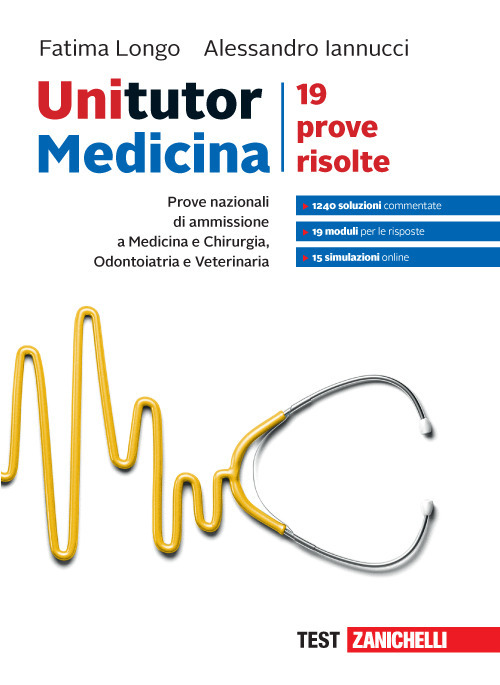 Unitutor Medicina. Prove nazionali di ammissione per Medicina e chirurgia, Odontoiatria e Veterinaria. 19 prove risolte