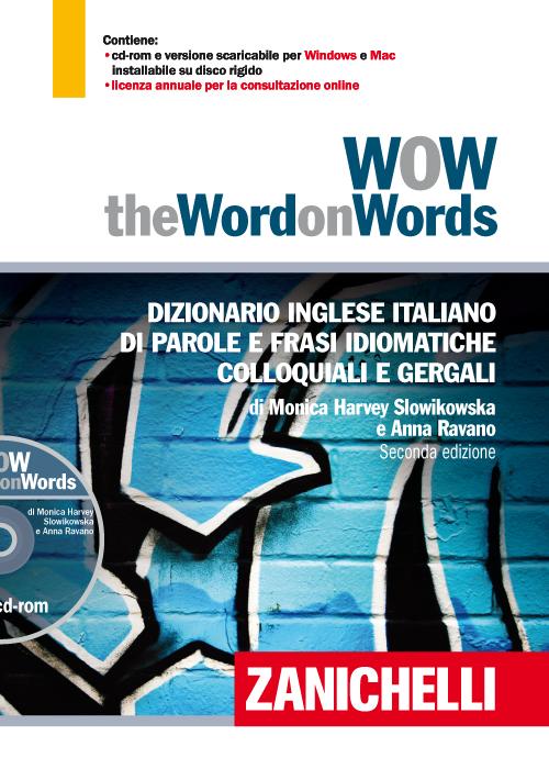 WOW. The word on words. Dizionario inglese italiano di parole e frasi idiomatiche colloquiali e gergali