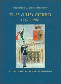 Il Sesto (131&deg;) corso 1949-1951. Accademia militare di Modena