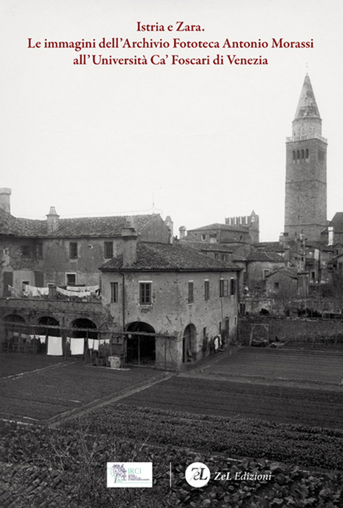 Istria e Zara. Le immagini dell'Archivio Fototeca Antonio Morassi all'Universit&agrave; Ca' Foscari di Venezia