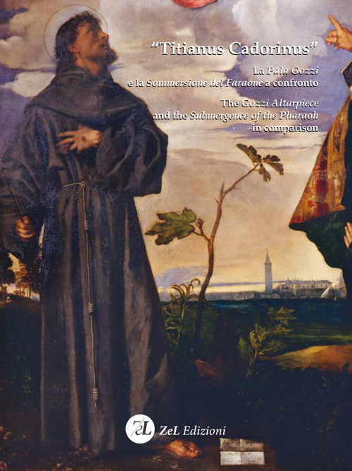 &laquo;Titianus Cadorinus&raquo;. La Pala Gozzi e la Sommersione del Faraone a confronto-The Gozzi Altarpiece and the Submergence of the Pharaoh in comparison