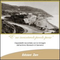 &Egrave; un incantevole piccolo paese. Ospedaletti raccontata con le immagini dell'archivio Moreschi di Sanremo
