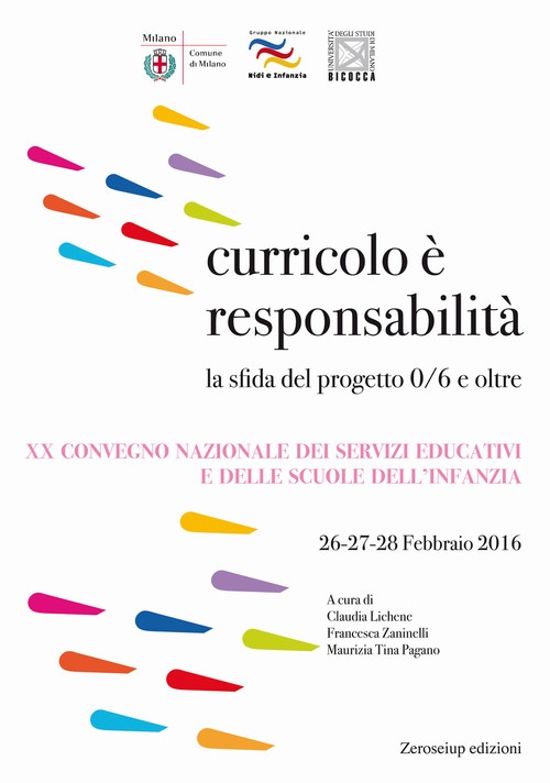 Curricolo &egrave; responsabilit&agrave;. La sfida del progetto 0/6 e oltre. XX Convegno nazionale dei servizi educativi e delle scuole dell'infanzia (Milano, 26-28 febbraio 2016)