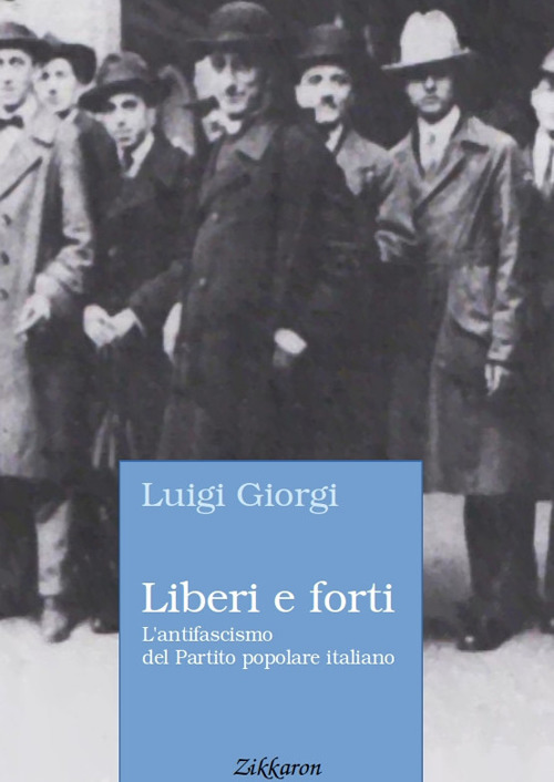 Liberi e forti. L'antifascismo del Partito popolare italiano