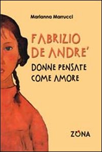 Fabrizio De Andr&eacute;. Donne pensate come amore