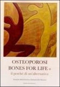Osteoporosi e bones for life. Il perch&eacute; di un'alternativa